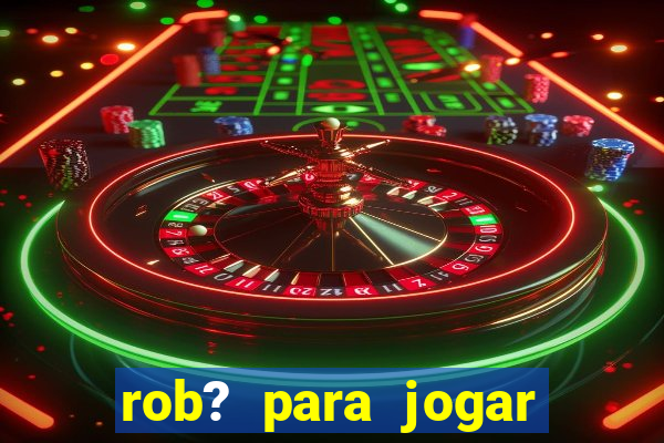 rob? para jogar fortune tiger