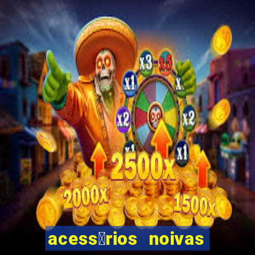 acess贸rios noivas porto alegre