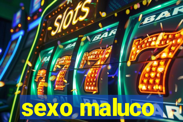 sexo maluco