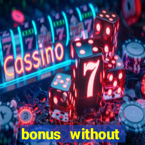 bonus without deposit casino