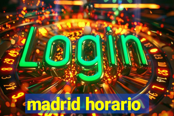 madrid horario