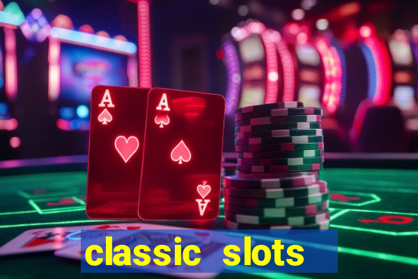 classic slots  legend slots