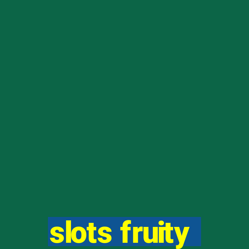 slots fruity