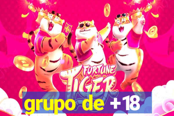 grupo de +18