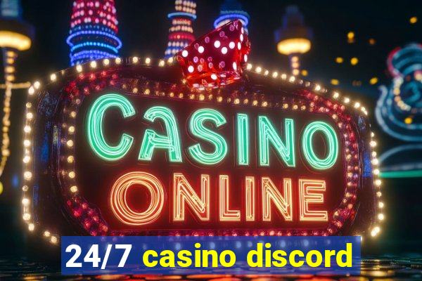 24/7 casino discord