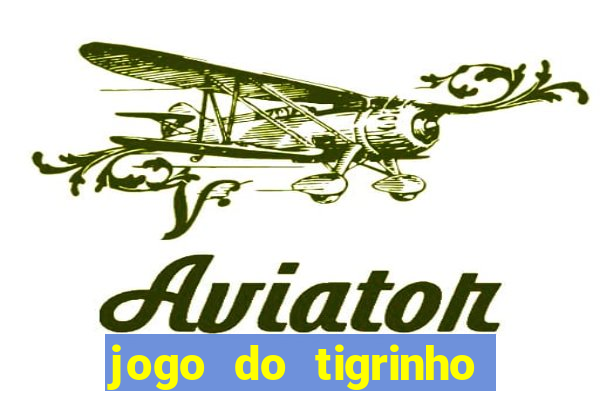 jogo do tigrinho que nao precisa depositar