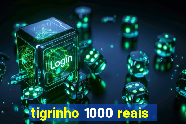 tigrinho 1000 reais