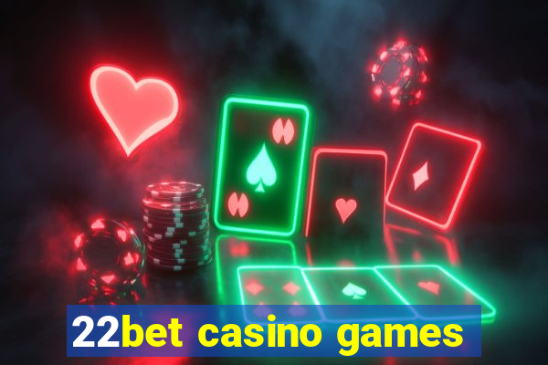 22bet casino games