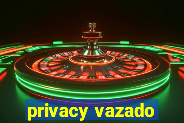 privacy vazado