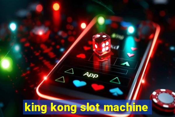 king kong slot machine