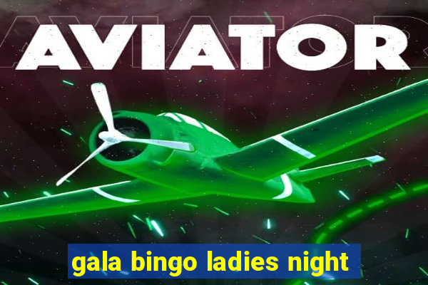 gala bingo ladies night