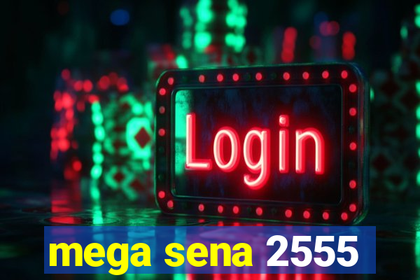 mega sena 2555