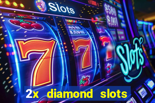 2x diamond slots paga de verdade