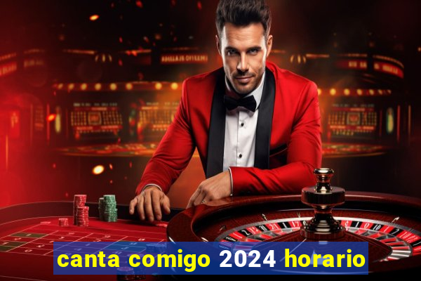 canta comigo 2024 horario