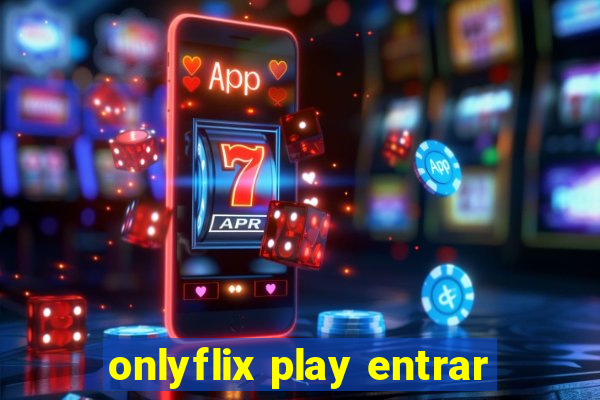 onlyflix play entrar