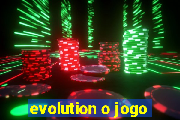 evolution o jogo