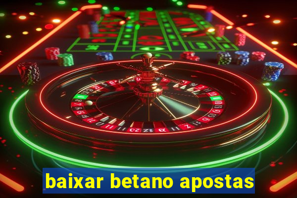 baixar betano apostas