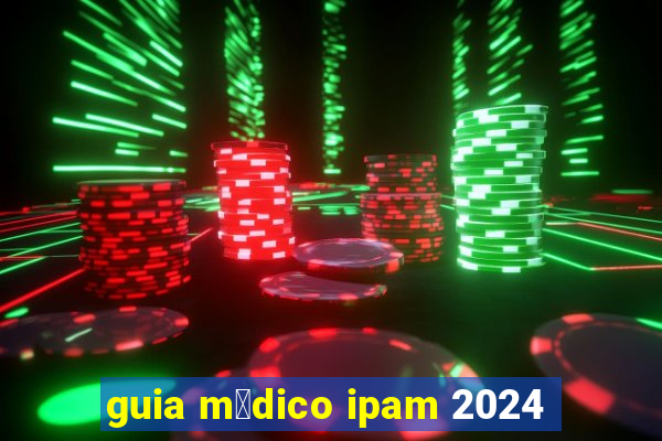 guia m茅dico ipam 2024