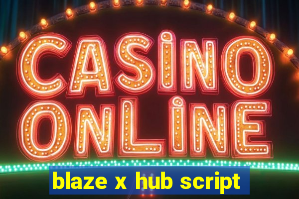 blaze x hub script