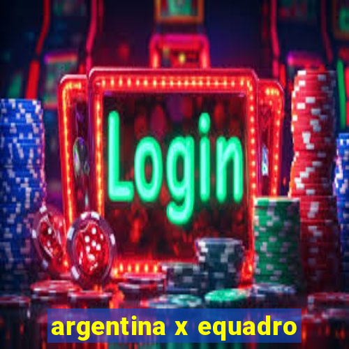 argentina x equadro