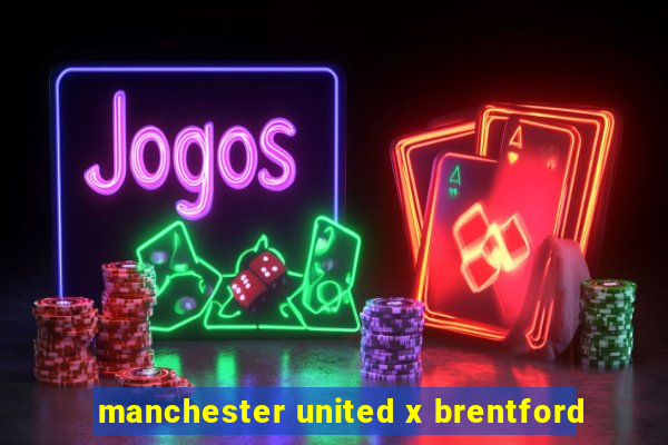 manchester united x brentford