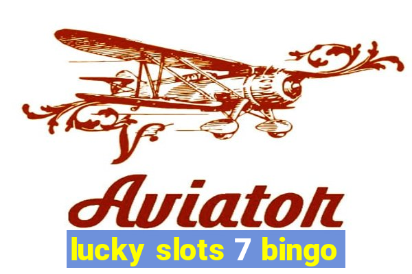 lucky slots 7 bingo