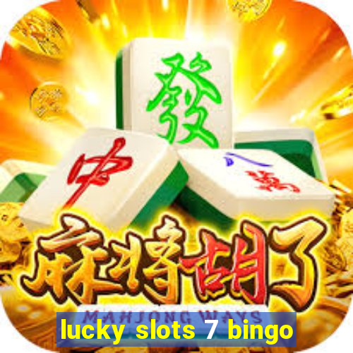 lucky slots 7 bingo