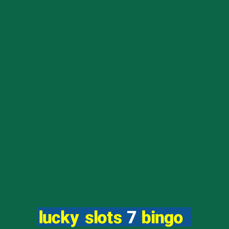 lucky slots 7 bingo