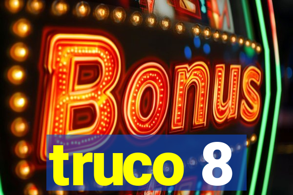 truco 8