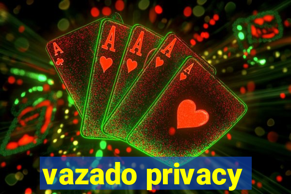 vazado privacy