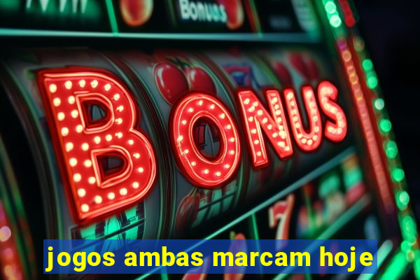 jogos ambas marcam hoje