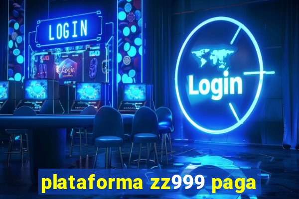 plataforma zz999 paga