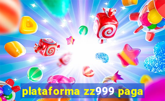 plataforma zz999 paga