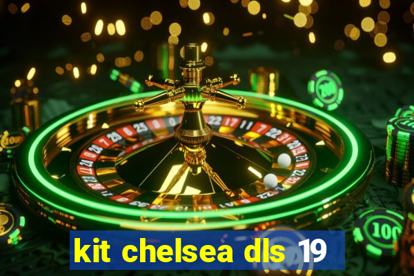 kit chelsea dls 19