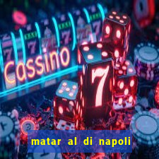 matar al di napoli ou nao