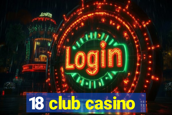 18 club casino