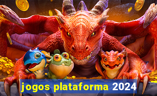 jogos plataforma 2024