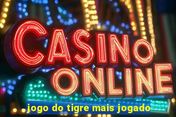 jogo do tigre mais jogado