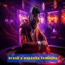 brasil x espanha feminina