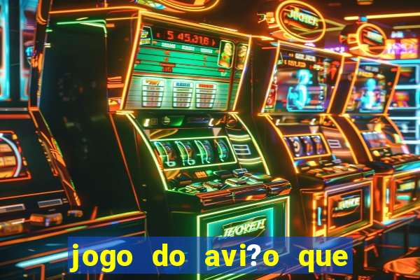 jogo do avi?o que dá dinheiro