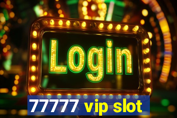 77777 vip slot