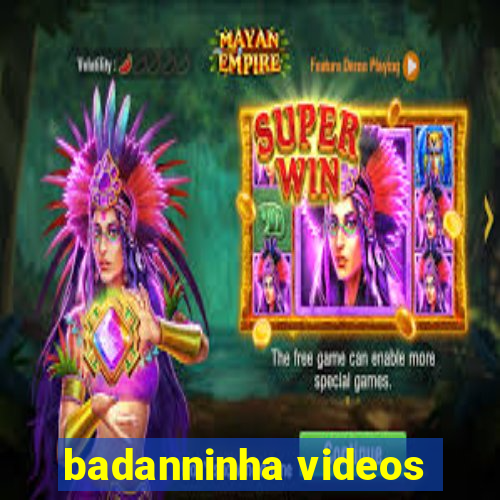 badanninha videos