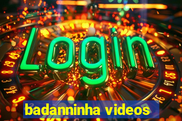 badanninha videos