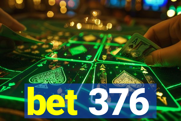 bet 376