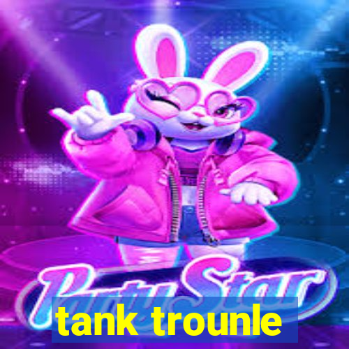 tank trounle