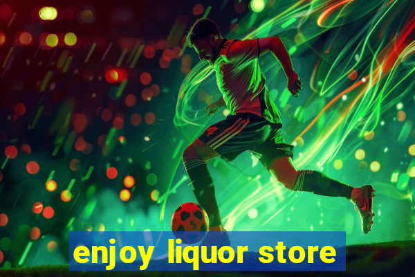 enjoy liquor store