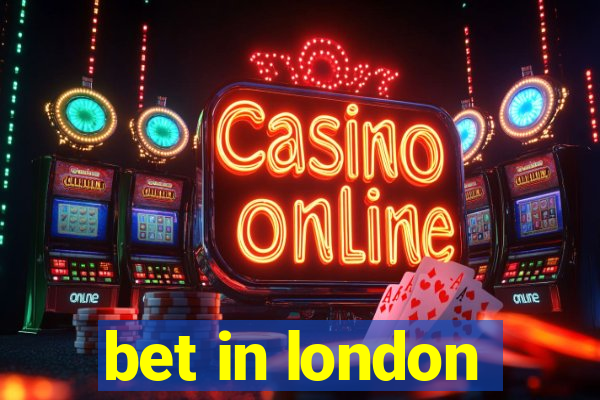 bet in london