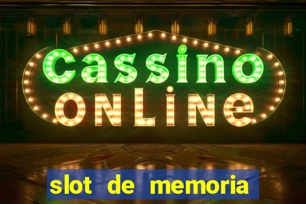 slot de memoria ram parou de funcionar