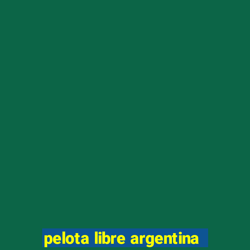 pelota libre argentina