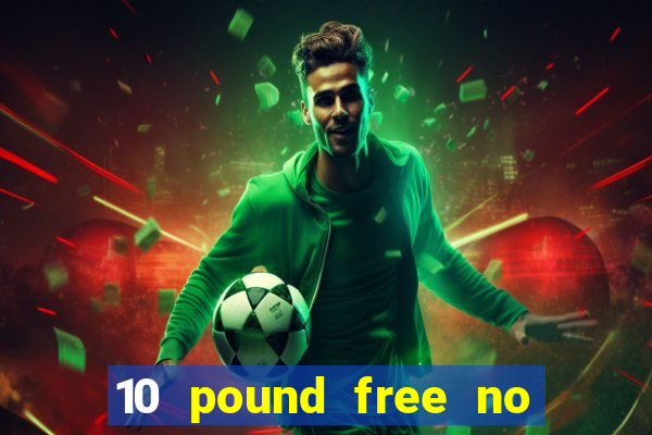 10 pound free no deposit casino bonus